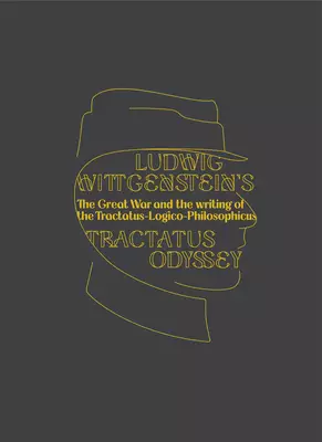 Ludwig Wittgenstein's Tractatus Odyssey: The Great War and the Writing of the Tractatus-Logico-Philosophicus