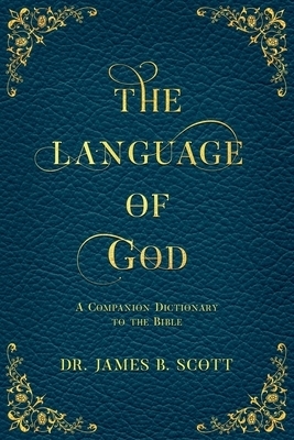 The Language of God: A Companion Dictionary To The Bible