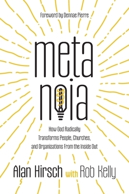 Metanoia: How God Radically Transforms People, Churches, and Organizations From the Inside Out