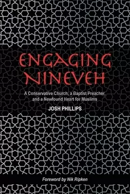 Engaging Nineveh: A Conservative Church, a Baptist Preacher, and a Newfound Heart for Muslims