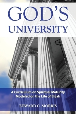 God's University:  A Curriculum on Spiritual Maturity Modeled on the Life of Elijah