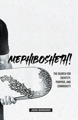 Mephibosheth!: The Search for Identity, Purpose, and Community