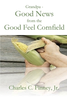 Grandpa - Good News from the Good Feel Cornfield