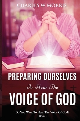 PREPARING OURSELVES TO HEAR THE VOICE OF GOD: Do You Want To Hear The Voice Of God? Book 1