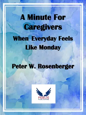 A Minute for Caregivers: When Everyday Feels Like Monday