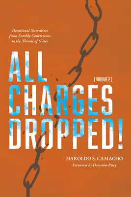 All Charges Dropped!: Devotional Narratives from Earthly Courtrooms to the Throne of Grace, Volume 2