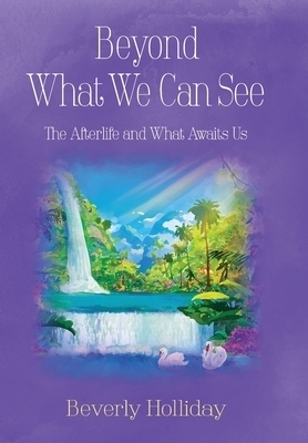 Beyond What We Can See: The Afterlife and What Awaits Us