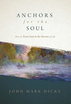 Anchors for the Soul: How to Trust God in the Storms of Life