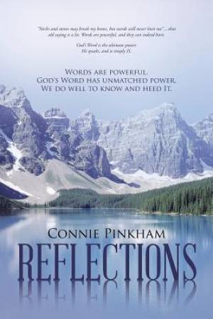 Reflections: Words Are Powerful. God's Word Has Unmatched Power. We Do Well to Know and Heed It.