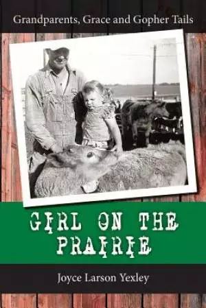 Girl on the Prairie: Grandparents, Grace and Gopher Tails