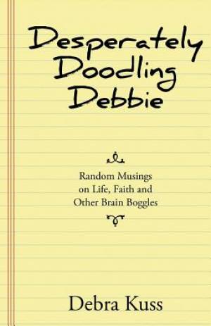 Desperately Doodling Debbie: Random Musings on Life, Faith and Other Brain Boggles