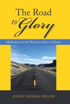 The Road to Glory: Meditations on the Way from Here to Heaven