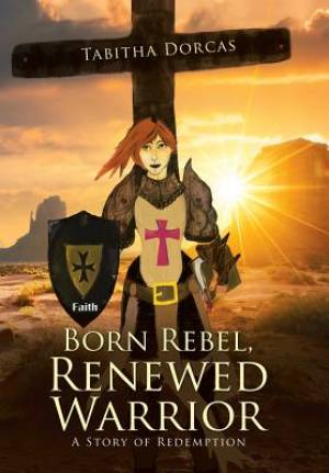 Born Rebel, Renewed Warrior: A Story of Redemption