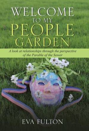 Welcome to My People Garden: A Look at Relationships Through the Perspective of the Parable of the Sower