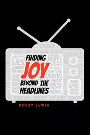 Finding Joy Beyond the Headlines