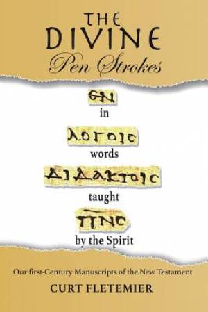 The Divine Pen Strokes: Our First-Century Manuscripts of the New Testament