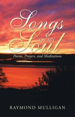 Songs of My Soul: Poems, Prayers, and Meditations