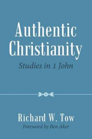 Authentic Christianity: Studies in 1 John