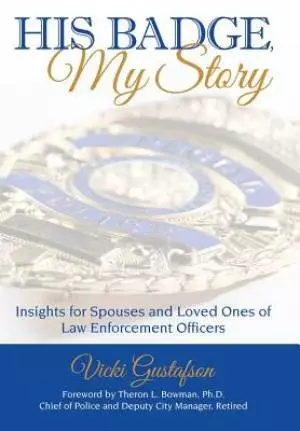 His Badge, My Story: Insights for Spouses and Loved Ones of Law Enforcement Officers