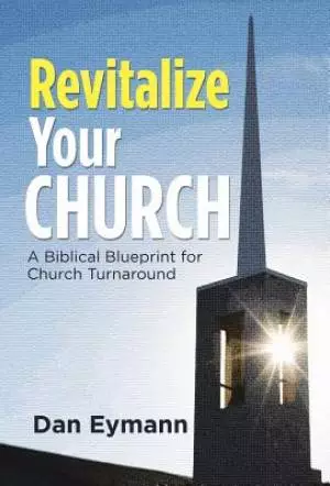 Revitalize Your Church: A Biblical Blueprint for Church Turnaround