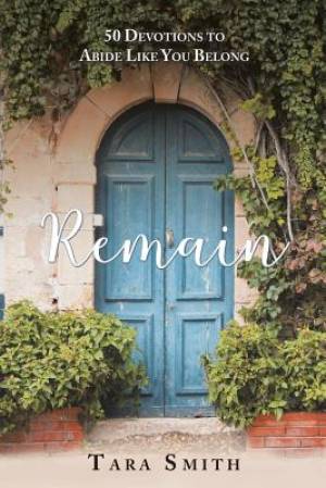 Remain: 50 Devotions to Abide Like You Belong