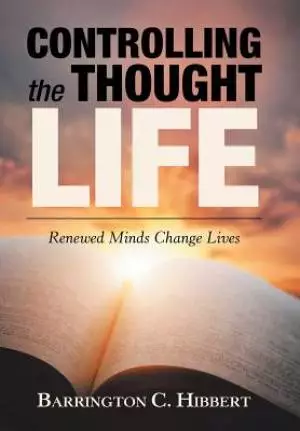 Controlling the Thought Life: Renewed Minds Change Lives