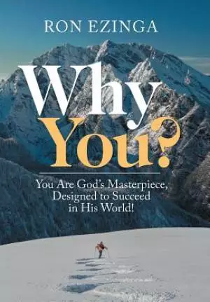 Why You?: You Are God's Masterpiece, Designed to Succeed in His World!