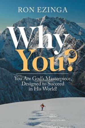 Why You?: You Are God's Masterpiece, Designed to Succeed in His World!