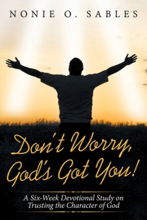 Don't Worry, God's Got You!: A Six-Week Devotional Study on Trusting the Character of God