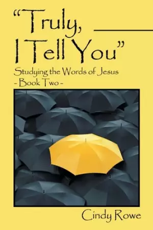 "Truly, I Tell You": Studying the Words of Jesus-  Book Two