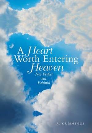 A Heart Worth Entering Heaven: Not Perfect but Faithful