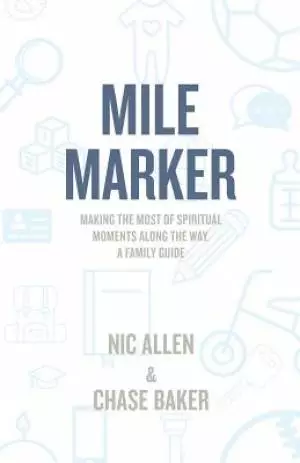 Mile Marker: Making the Most of Spiritual Moments Along the Way. a Family Guide