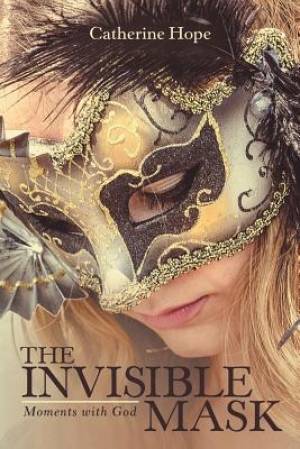 The Invisible Mask: Moments with God