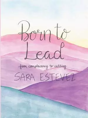 Born to Lead: From Complacency to Calling