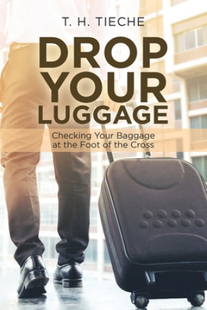 Drop Your Luggage: Checking Your Baggage at the Foot of the Cross