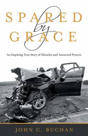 Spared by Grace: An Inspiring True Story of Miracles and Answered Prayers