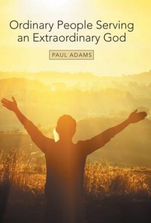 Ordinary People Serving an Extraordinary God