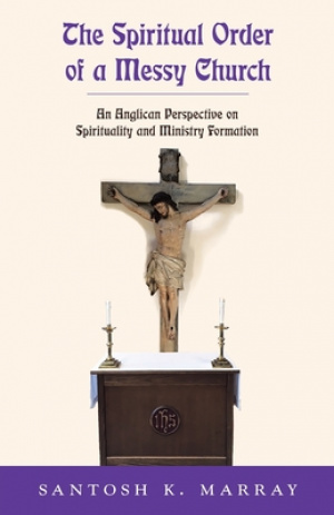 The Spiritual Order of a Messy Church: An Anglican Perspective on Spirituality and Ministry Formation