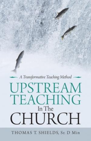 Upstream Teaching in the Church: A Transformative Teaching Method