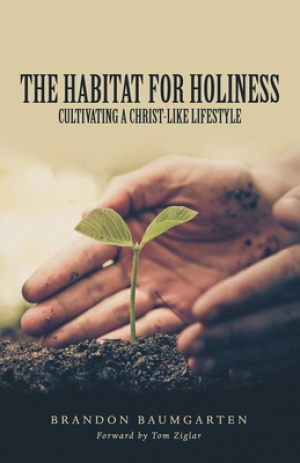 The Habitat for Holiness: Cultivating a Christ-Like Lifestyle