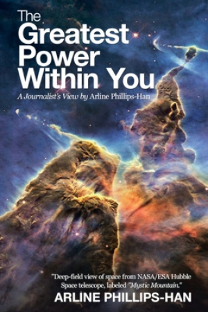 The Greatest Power Within You: A Journalist's View by Arline Phillips-Han