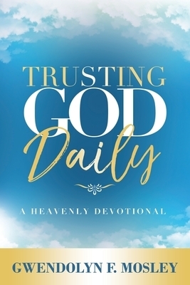 Trusting God Daily: A Heavenly Devotional