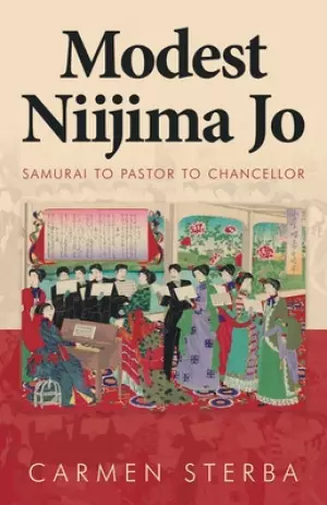 Modest Niijima Jo: Samurai to Pastor to Chancellor