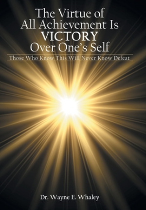 The Virtue of All Achievement Is Victory over One's Self: Those Who Know This Will Never Know Defeat