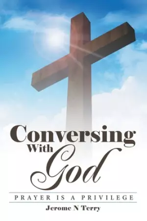 Conversing with God: Prayer Is a Privilege