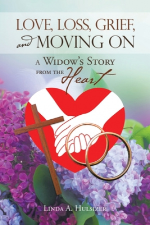 Love, Loss, Grief, and Moving On: A Widow's Story from the Heart