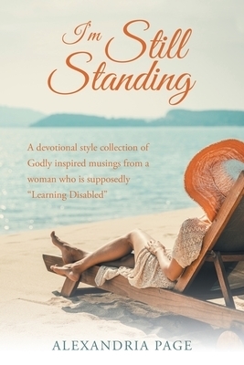 I'm Still Standing: A Devotional Style Collection of  Godly Inspired Musings from a Woman Who Is Supposedly "Learning Disabled"