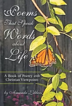 Poems That Speak Words About Life: A Book of Poetry with Christian Viewpoints