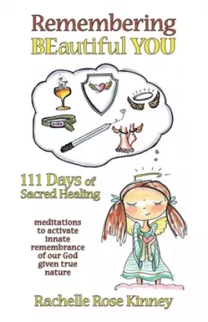 Remembering Beautiful You: 111 Days of Sacred Healing