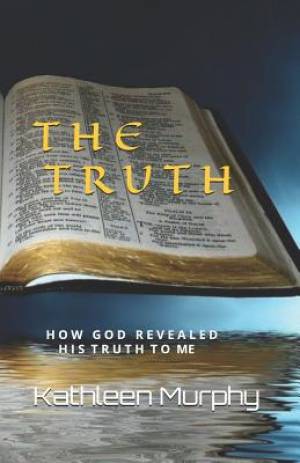 The Truth: How God Revealed His Word To Me